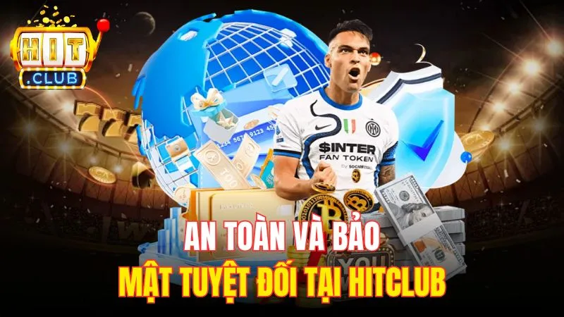 an toan va bao mat tuyet doi tai hitclub An toàn và bảo mật tuyệt đối tại Hitclub