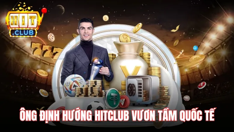 ceo nguyen cao thang dinh huong hitclub vuon tam quoc te CEO Nguyễn Cao Thắng định hướng đưa Hitclub vươn tầm quốc tế