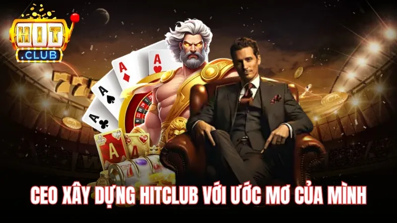 ceo nguyen cao thang xay dung hitclub nhu uoc mo CEO Nguyễn Cao Thắng đã xây dựng Hitclub với ước mơ của mình
