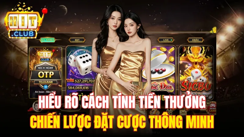 chien luoc choi tai xiu hitclub Hiểu rõ cách tính tiền thưởng giúp bạn có chiến lược đặt cược thông minh hơn