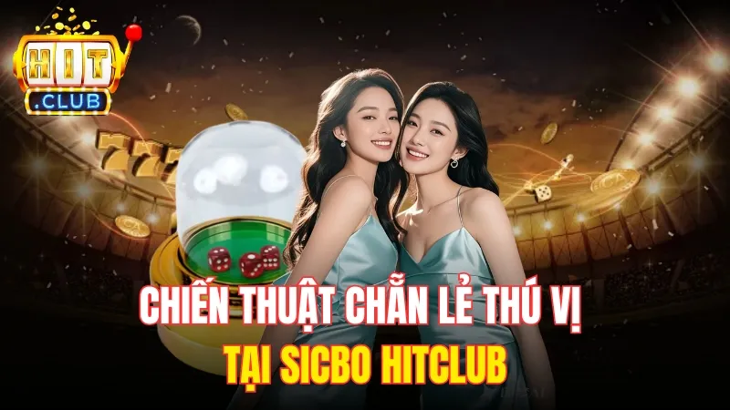 chien thuat choi sicbo hitclub Chiến thuật chẵn lẻ thú vị tại Sicbo Hitclub