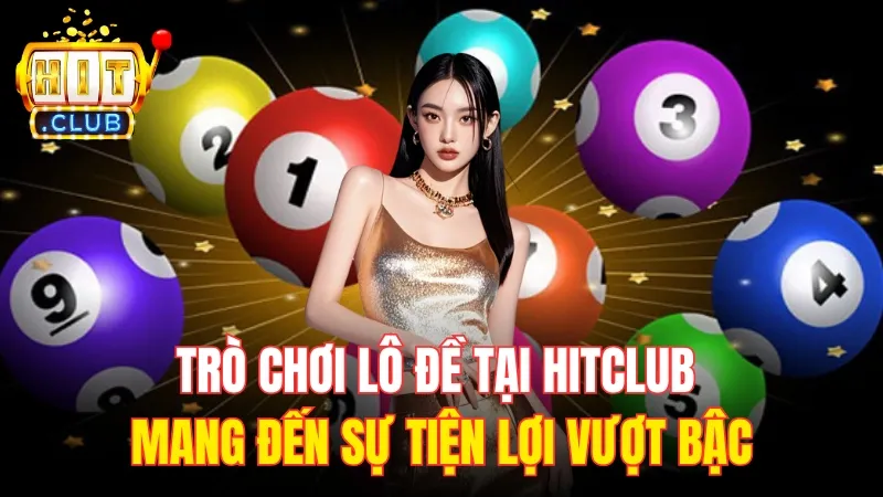 choi lo de tai game hot hitclub Trò chơi lô đề tại HitClub mang đến sự tiện lợi vượt bậc