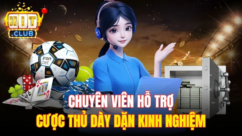chuyen vien ho tro cuoc thu day dan kinh nghiem Chuyên viên hỗ trợ cược thủ dày dặn kinh nghiệm