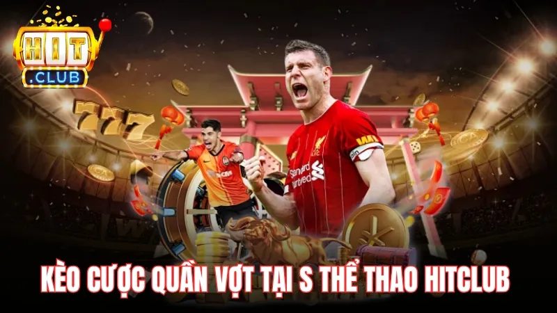 cuoc quan vot s the thao hitclub Quần vợt tại S thể thao Hitclub có nhiều kèo cược