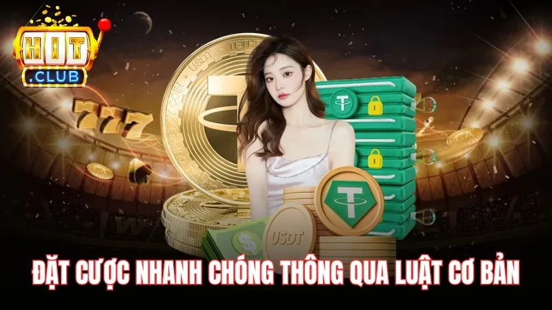 Đặt cược nhanh chóng thông qua luật chơi cơ bản
