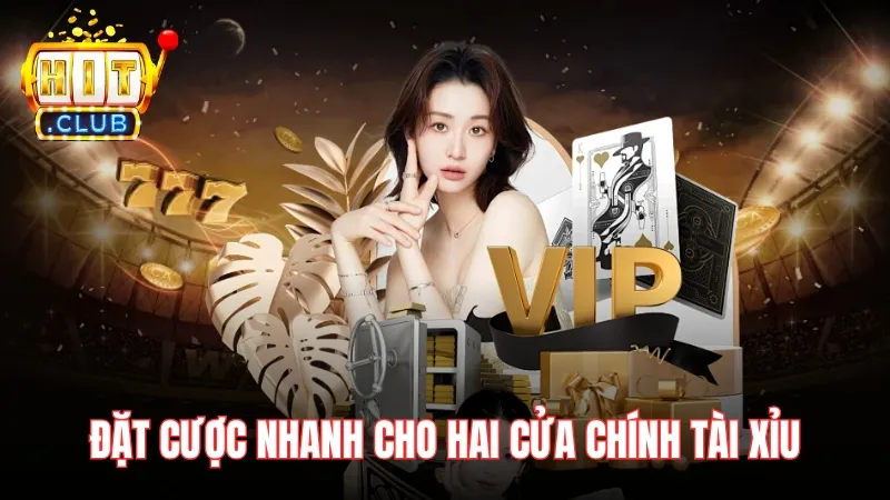 Đặt cược nhanh cho hai cửa chính Tài Xỉu