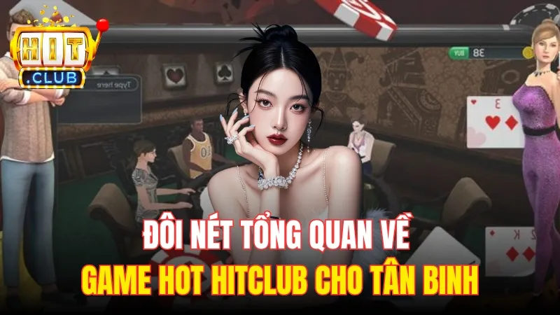 doi net ve game hot hitclub Đôi nét tổng quan về chuyên mục game hot HitClub cho tân binh