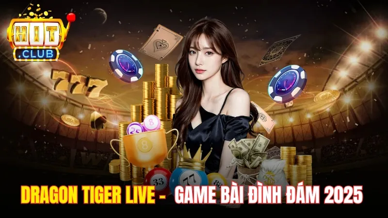 Dragon Tiger Live Hitclub - Game Bài Đình Đám 2025