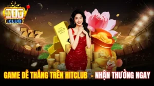 Game Dễ Thắng Trên Hitclub – Cơ Hội Nhận Thưởng Ngay Hôm Nay