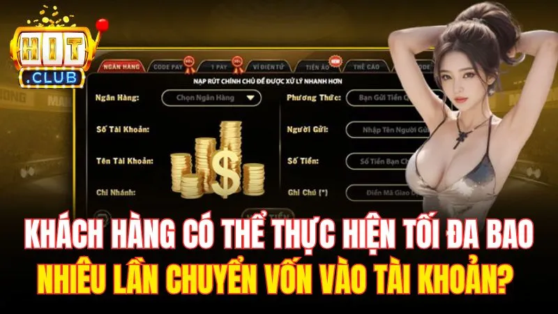 khach hang co the thuc hien toi da bao nhieu lan chuyen von vao tai khoan Khách hàng có thể thực hiện tối đa bao nhiêu lần chuyển vốn vào tài khoản