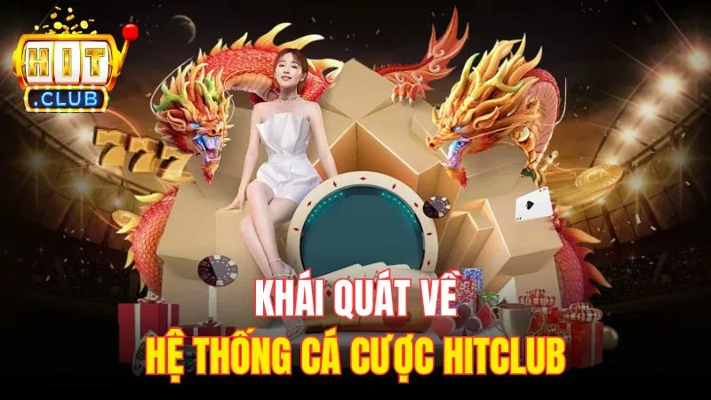 khai quat ve he thong ca cuoc hitclub Khái quát về hệ thống cá cược Hitclub