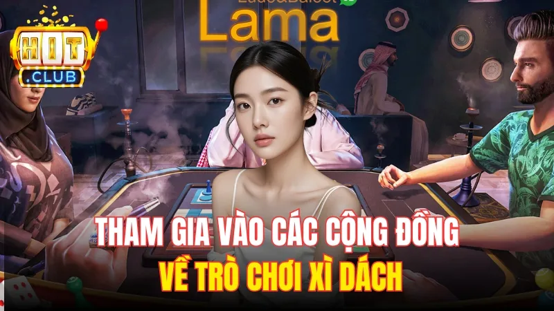 kinh nghiem choi xi dach tham gia cong dong Tham gia vào các cộng đồng về trò chơi xì dách