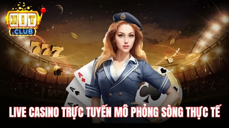 Live Casino đổi thưởng trực tuyến mô phỏng sòng bạc thực tế