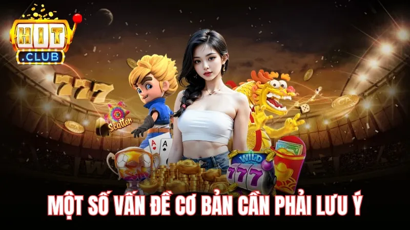 luu y tai khuyen mai hitclub Một số vấn đề cơ bản cần phải lưu ý
