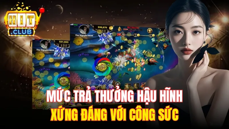 muc tra thuong tai ban ca hitclub Mức trả thưởng hậu hĩnh hĩnh xứng đáng với công sức