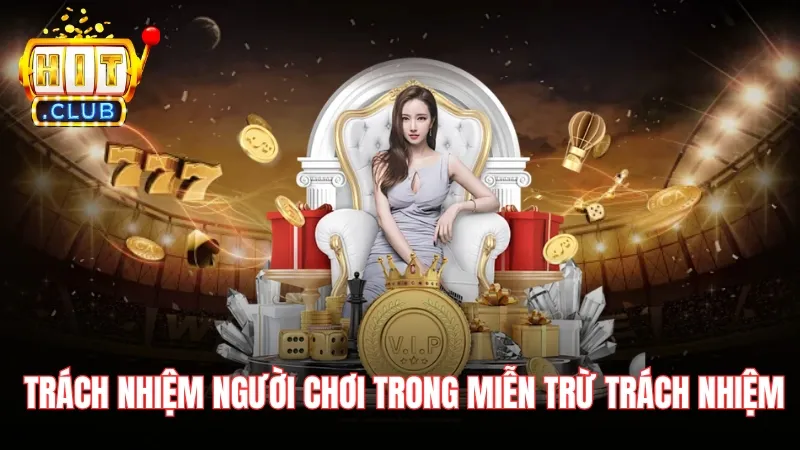 nghia vu nguoi choi trong mien tru trach nhiem hitclub Những việc người chơi cần làm để được miễn trừ trách nhiệm Hitclub