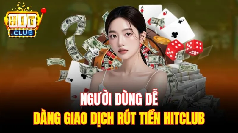 nguoi dung de dang giao dich rut tien hitclub Người dùng dễ dàng giao dịch rút tiền Hitclub
