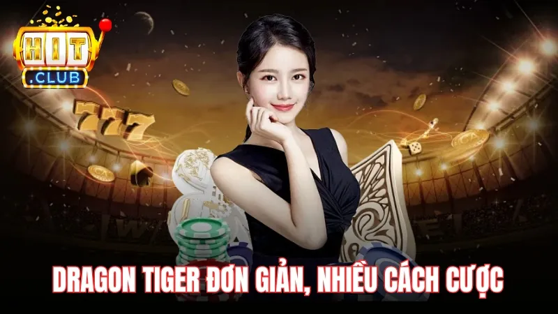 nhieu cach cuoc dragon tiger live hitclub Dragon Tiger Live Hitclub - Tựa game bài casino đơn giản, nhiều cách cược