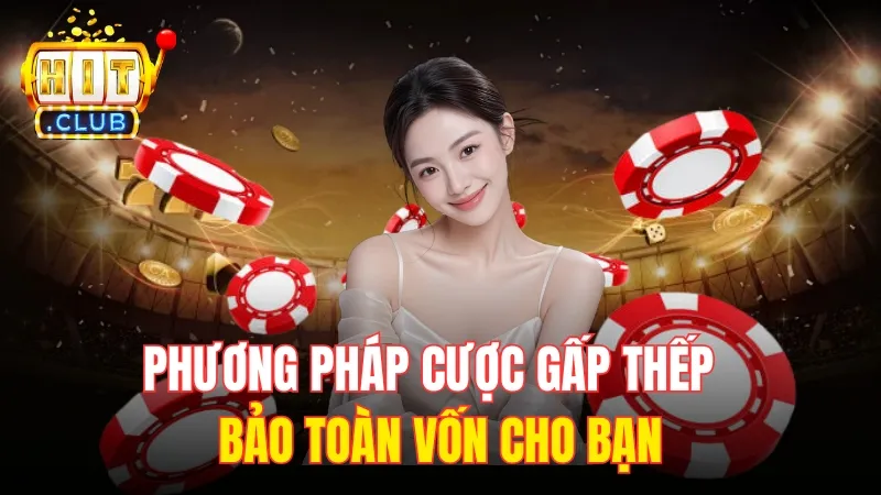 phuong phap choi sicbo hitclub Phương pháp cược gấp thếp bảo toàn vốn cho bạn