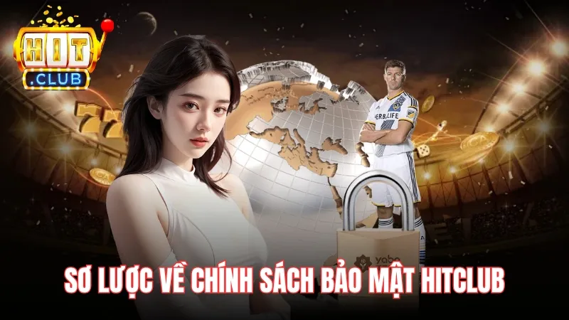 so luoc ve chinh sach bao mat hitclub Sơ lược về chính sách bảo mật Hitclub