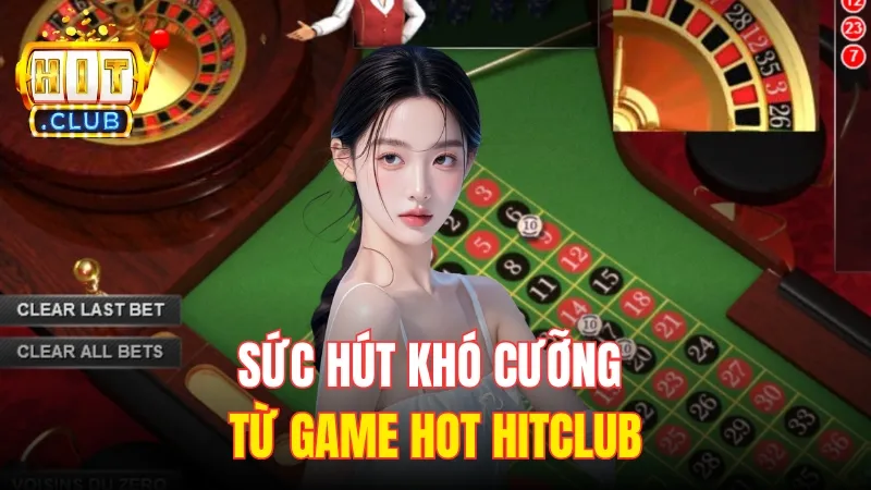 suc hut kho cuong tu game hot hitclub Sức hút khó cưỡng từ game hot HitClub