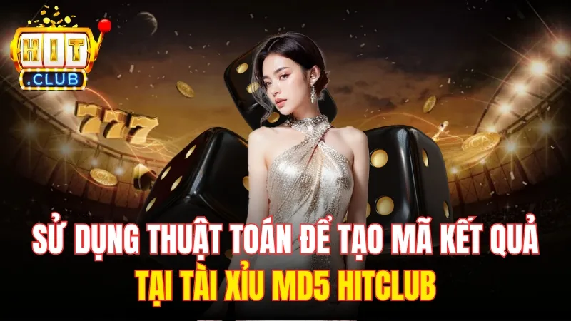 thuat toan tai tai xiu md5 hitclub Tài xỉu MD5 Hitclub sử dụng thuật toán để tạo mã kết quả