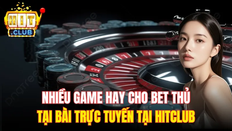 top game hay tai choi bai truc tuyen hitclub Rất nhiều game hay cho bet thủ khi chơi bài trực tuyến tại HitClub