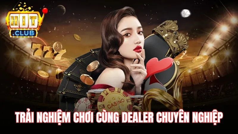 trai nghiem tai xiu live hitclub voi dealer Trải nghiệm bàn chơi cùng với Dealer chuyên nghiệp