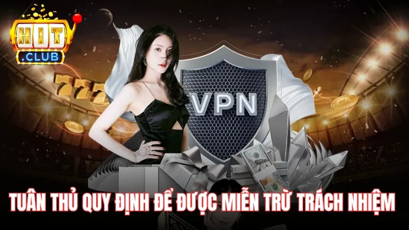 tuan thu quy dinh ve mien tru trach nhiem hitclub Hãy tuân thủ mọi quy định trên nền tảng để được miễn trừ trách nhiệm trong mọi trường hợp
