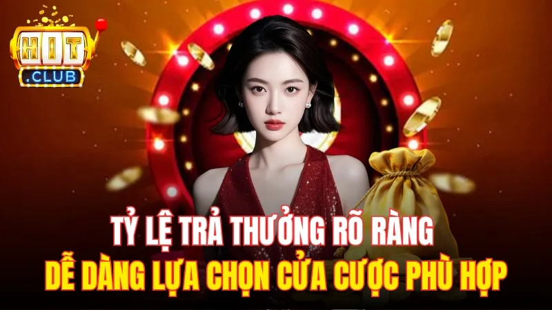 ty le tra thuong xoc dia hitclub Tỷ lệ trả thưởng rõ ràng giúp người chơi dễ dàng lựa chọn cửa cược phù hợp