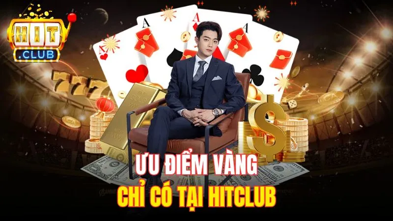 uu diem vang chi co tai hitclub Ưu điểm vàng chỉ có tại Hitclub