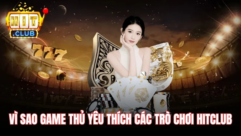 vi sao tro choi hot nhat tren hitclub hom nay Vì sao nhiều game thủ yêu thích các trò chơi hot nhất trên Hitclub