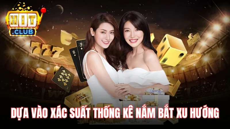 xac suat thong ke tai tai xiu live hitclub Dựa vào xác suất và thống kê để nắm bắt xu hướng