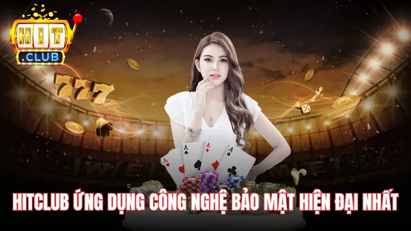 xet ve bao mat co nen choi live casino tren hitclub khong HitClub đang ứng dụng toàn bộ công nghệ bảo mật hiện đại nhất