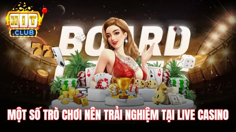 xet ve kho game co nen choi live casino tren hitclub khong Một số trò chơi nên trải nghiệm tại Live Casino
