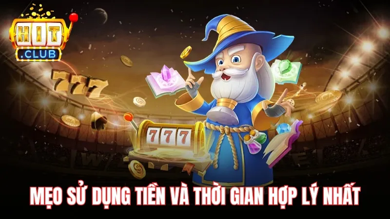 Mẹo sử dụng tiền và thời gian hợp lý nhất