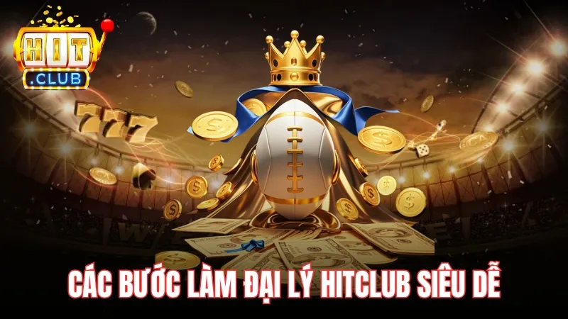 Quy trình các bước làm đại lý HitClub siêu dễ Quy trình các bước làm đại lý HitClub siêu dễ