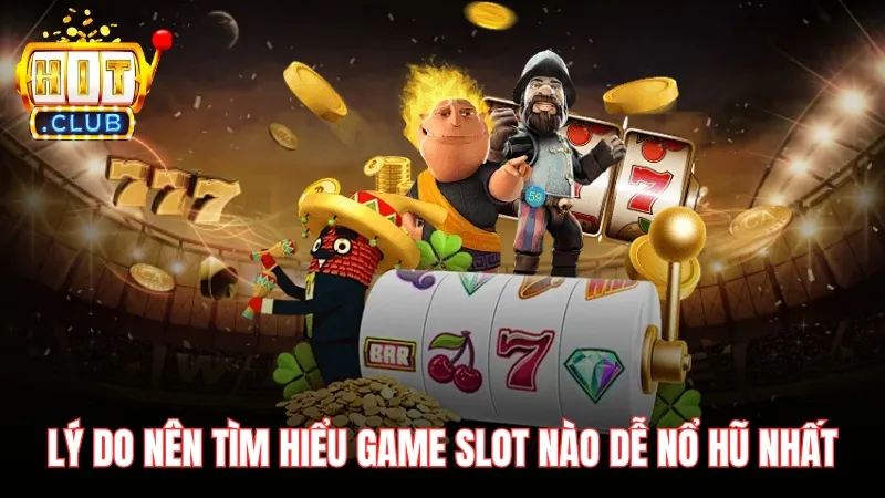 Lý do nên tìm hiểu game slot nào dễ nổ hũ nhất Lý do nên tìm hiểu game slot nào dễ nổ hũ nhất