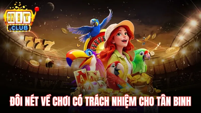 choi co trach nhiem Đôi nét về chơi có trách nhiệm cho tân binh