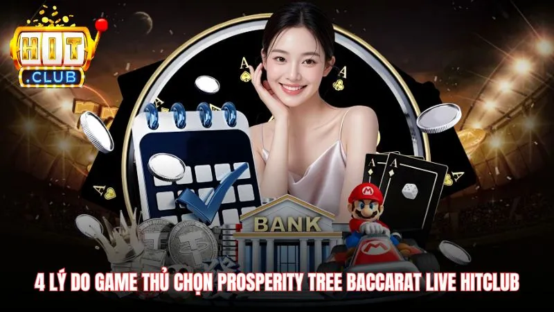 4 ly do game thu chon Prosperity Tree Baccarat Live Hitclub 4 lý do game thủ chọn Prosperity Tree Baccarat Live Hitclub