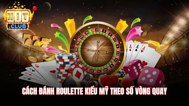 Cach danh Roulette kieu My theo so vong quay Cách đánh Roulette kiểu Mỹ theo số vòng quay