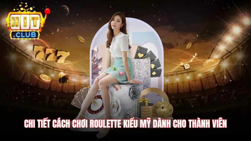 Chi tiet cach choi Roulette kieu My danh cho thanh vien Chi tiết cách chơi Roulette kiểu Mỹ dành cho thành viên