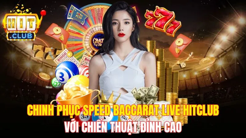 Chinh Phục Speed Baccarat Live Hitclub Với Chiến Thuật Đỉnh Cao