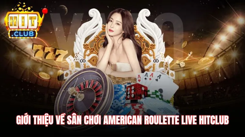 Gioi thieu ve san choi American Roulette Live Hitclub Giới thiệu về sân chơi American Roulette Live Hitclub