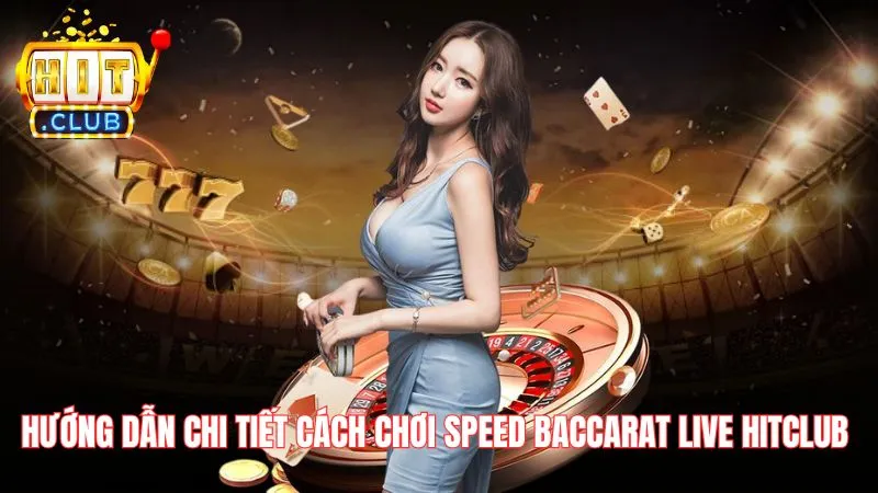 Huong dan chi tiet cach choi Speed Baccarat Live Hitclub Hướng dẫn chi tiết cách chơi Speed Baccarat Live Hitclub