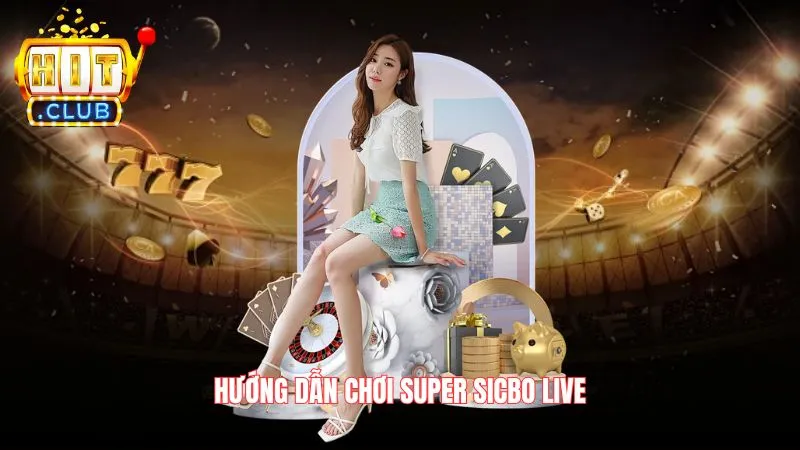 Hướng dẫn chơi Super Sicbo Live
