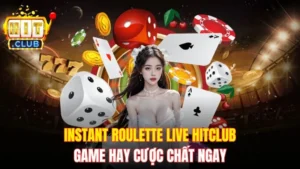 Instant Roulette Live Hitclub - Game Hay Cược Chất Ngay