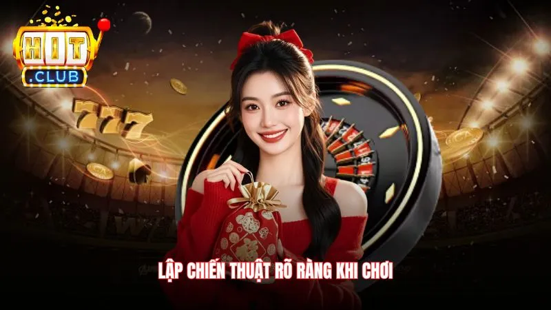 Lập chiến thuật rõ ràng khi chơi