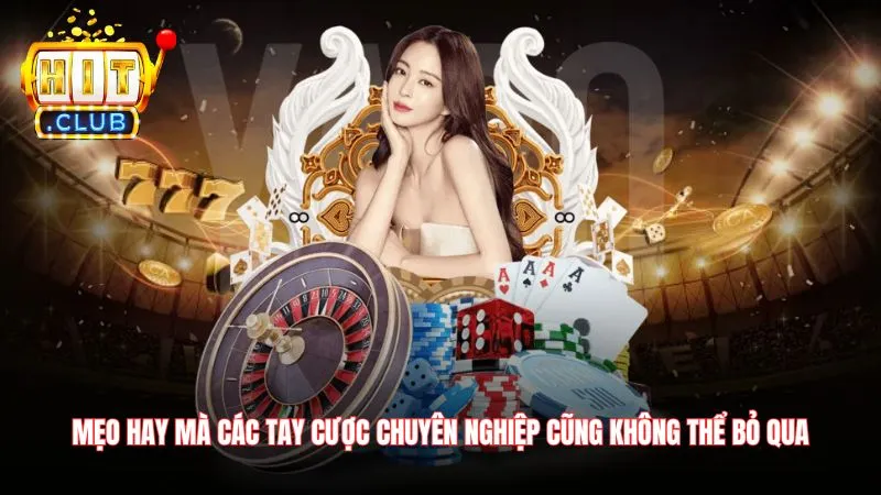 Meo hay ma cac tay cuoc chuyen nghiep cung khong the bo qua Mẹo hay mà các tay cược chuyên nghiệp cũng không thể bỏ qua