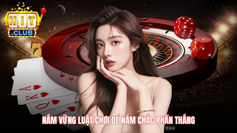 Nắm vững luật chơi để nắm chắc phần thắng